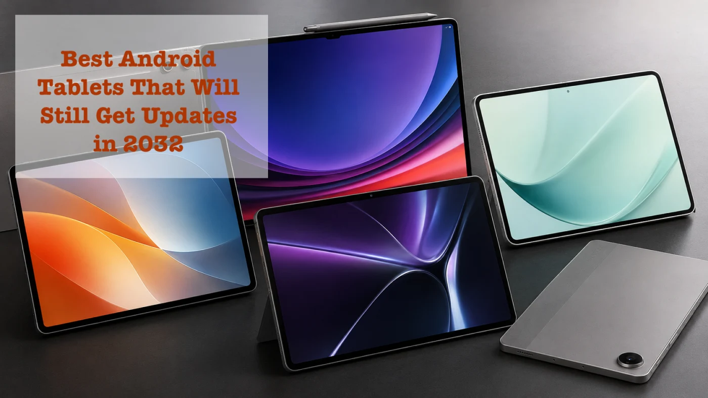 Best Android Tablets That Will Still Get Updates in 2032
